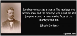 Somebody must take a chance. The monkeys who became men, and the ...