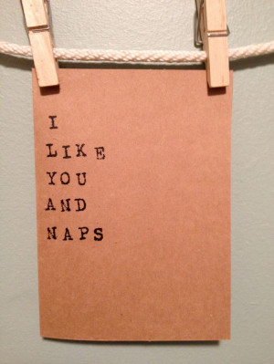 ... naps. I like you. love card. quote card. card for him. card for her