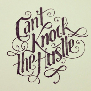 Can't knock the hustle #lettering #calligraphy #typography #type #art ...