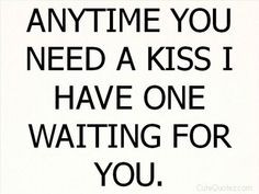 Need a kiss #kiss #kisses #love #quote #lovequote More
