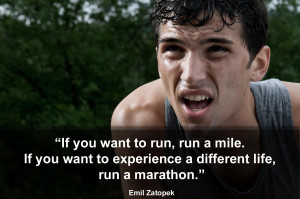... want to experience a different life, run a marathon. (Emil Zatopek