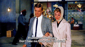 Holly Golightly: Promise me one thing: don't take me home until I'm ...