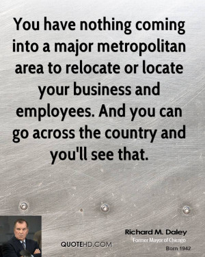 You have nothing coming into a major metropolitan area to relocate or ...