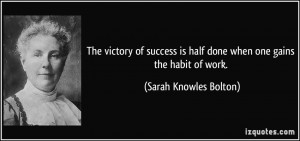 The victory of success is half done when one gains the habit of work ...