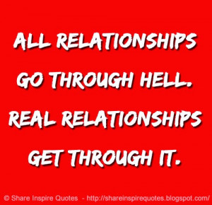 All relationships go through hell. Real relationships get through it
