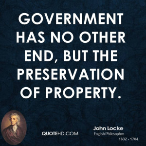 Government has no other end, but the preservation of property.