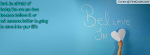 Don’t be afraid of losing the one you love, because believe it or ...