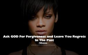 RIhanna Quotes - Forgiveness and Regrets