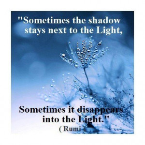 Spiritual, quotes, sayings, shadow, light, rumi