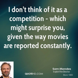sam-mendes-sam-mendes-i-dont-think-of-it-as-a-competition-which-might ...