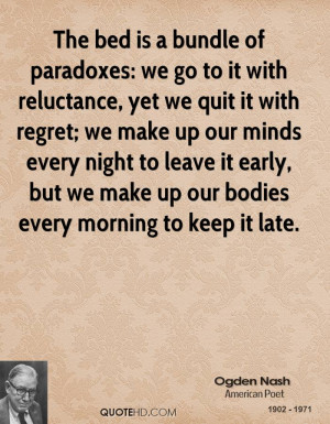 The bed is a bundle of paradoxes: we go to it with reluctance, yet we ...