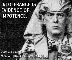 quotes - Intolerance is evidence of impotence.
