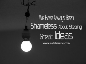 We Have Always Been Shameless About Stealing Great Ideas