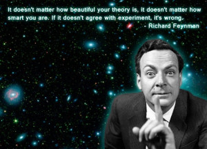 It doesn't matter how beautiful your theory is, it doesn't matter how ...