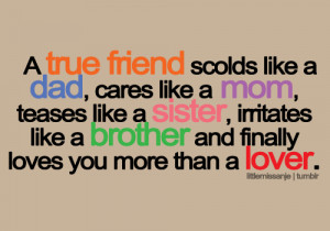 true friend scolds like a dad, cares like a mom, teases like a sister ...