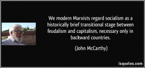... and capitalism, necessary only in backward countries. - John McCarthy