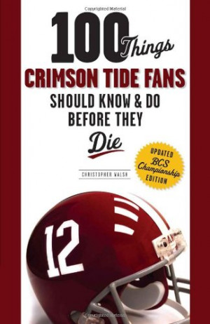 100 Things Crimson Tide Fans Should Know & Do Before They Die (100 ...