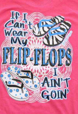 Flip Flops Quotes - If I can't wear my flip flops, I ain't going!