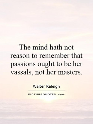 ... passions ought to be her vassals, not her masters Picture Quote #1