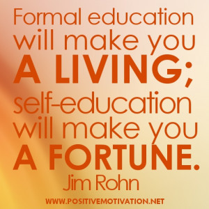Self-Education quotes - Formal education will make you a living; self ...