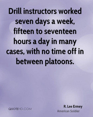 Drill instructors worked seven days a week, fifteen to seventeen hours ...