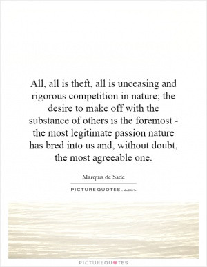 All, all is theft, all is unceasing and rigorous competition in nature ...