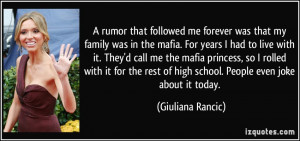 rumor that followed me forever was that my family was in the mafia ...