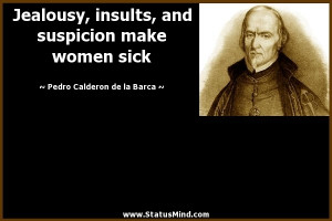 Jealousy, insults, and suspicion make women sick - Pedro Calderon de ...