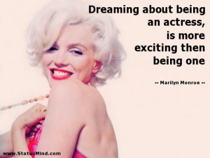 Dreaming about being an actress, is more exciting then being one ...