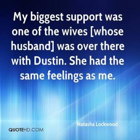 My biggest support was one of the wives [whose husband] was over there ...