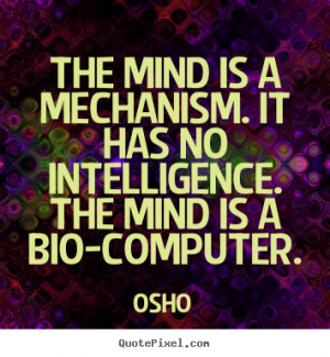 Customize picture quote about inspirational - The mind is a mechanism ...