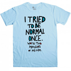 Funny Slogan Men's T Shirt - I tried To Be Normal Once - Light Blue ...