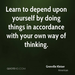 Learn to depend upon yourself by doing things in accordance with your ...