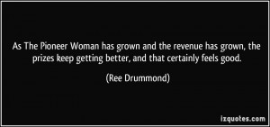 ... keep getting better, and that certainly feels good. - Ree Drummond