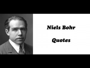 ... Bohr Quotes From A Great Scientist At The Nucleus Of Atomic Picture