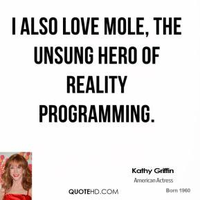 also love Mole, the unsung hero of reality programming.