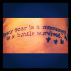 every scar is a monument to a battle survived.