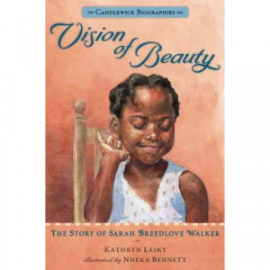 ... Story of Sarah Breedlove Walker, by Kathryn Lasky (Candlewick, 2012