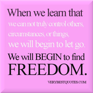 ... control others, circumstances, or things, we will begin to let go. We