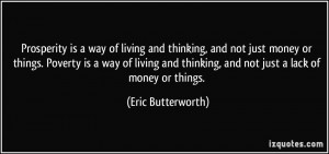 ... thinking, and not just a lack of money or things. - Eric Butterworth