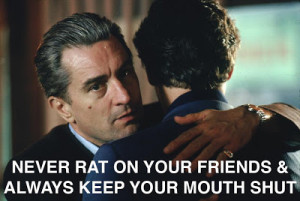 Never rat on your friends & always keep your mouth shut.