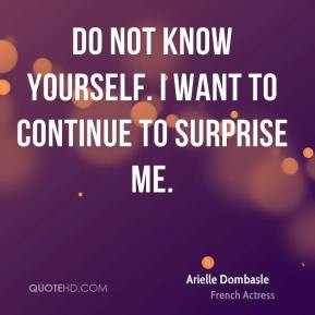 Arielle Dombasle - Do not know yourself. I want to continue to ...