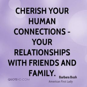 Cherish your human connections - your relationships with friends and ...