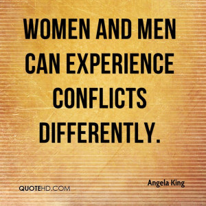 Women And Men Can Experience Conflicts Differently. - Angela King