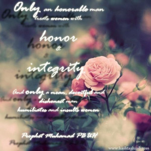 Only an honorable man treats women with honor & integrity. And only a ...