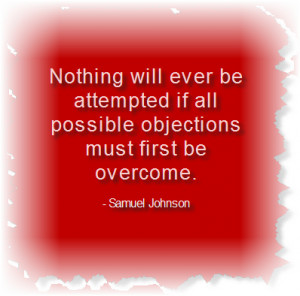 ... Ever Be Attempted If All Possible Objections Must First Be Overcome