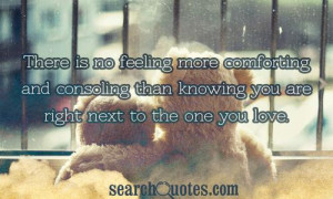 ... and consoling than knowing you are right next to the one you love