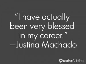 justina machado quotes i have actually been very blessed in my career ...