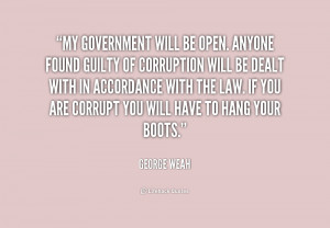 My government will be open. Anyone found guilty of corruption will be ...