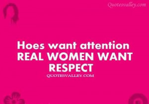 Hoes Want Attention, Real Women Want Respect